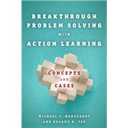 Breakthrough Problem Solving With Action Learning by Marquardt, Michael J.; Yeo, Roland K., 9780804774123