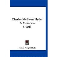 Charles Mcewen Hyde : A Memorial (1901) by Hyde, Henry Knight, 9781120174123