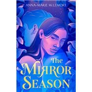 The Mirror Season by McLemore, Anna-Marie, 9781250624123