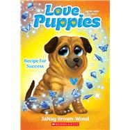 Recipe for Success (Love Puppies #4) by Brown-Wood, JaNay, 9781338834123