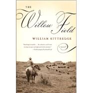 The Willow Field by KITTREDGE, WILLIAM, 9781400034123