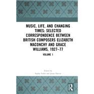 Music, Life and Changing Times: Letters Between Composers Elizabeth Maconchy and Grace Williams, 1927-1977: Volume I by Doctor; Jenny, 9781409424123