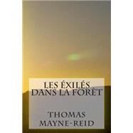 Les Exiles Dans La Foret by Mayne-Reid, M. Thomas; Delauney, Elisabeth; Ballin, M. G., 9781507504123
