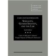 Cases and Materials on Sexuality, Gender Identity, and the Law by Ball, Carlos A.; Schacter, Jane; NeJaime, Douglas G.; Rubenstein, William B., 9781634604123