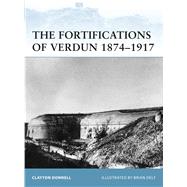 The Fortifications of Verdun 18741917 by Donnell, Clayton; Delf, Brian, 9781849084123
