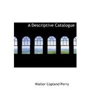 A Descriptive Catalogue by Perry, Walter Copland, 9780554744124