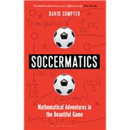 Soccermatics Mathematical Adventures in the Beautiful Game by Sumpter, David, 9781472924124