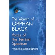 The Women of Orphan Black by Frankel, Valerie Estelle, 9781476674124