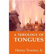 A Theology of Tongues by Trocino, Henry, Jr.; Tenerife, Perla; Constable, Tom, 9781517634124