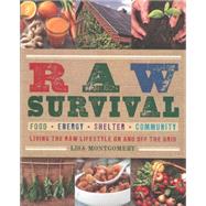 Raw Survival Living the Raw Lifestyle On and Off the Grid by MONTGOMERY, LISA, 9781578264124