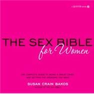 Sex Bible for Women The Complete Guide to Being a Great Lover, and Getting the Orgasm You Want by Crain Bakos, Susan, 9781592334124