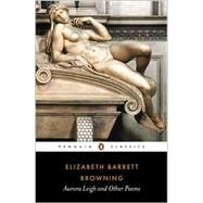 Aurora Leigh and Other Poems by Browning, Elizabeth Barrett; Bolton, John Robert Glorney; Holloway, Julia Bolton, 9780140434125