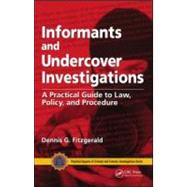 Informants and Undercover Investigations: A Practical Guide to Law, Policy, and Procedure by Fitzgerald; Dennis G., 9780849304125