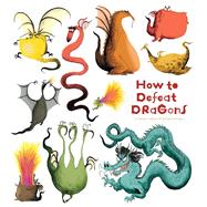 How to Defeat Dragons by Leblanc, Catherine; Garrigue, Roland, 9781608874125