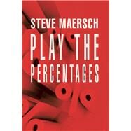 Play the Percentages by Maersch, Steve, 9781984534125