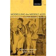 Modelling the Middle Ages The History and Theory of England's Economic Development by Hatcher, John; Bailey, Mark, 9780199244126