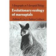 Evolutionary Ecology of Marsupials by Anthony K. Lee , Andrew Cockburn, 9780521054126