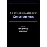 The Cambridge Handbook of Consciousness by Edited by Philip David Zelazo , Morris Moscovitch , Evan Thompson, 9780521674126