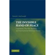 The Invisible Hand of Peace: Capitalism, The War Machine, and International Relations Theory by Patrick J. McDonald, 9780521744126