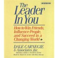 The Leader In You How To Win Friends Influence People And Succeed In A Completely Changed World by Carnegie, Dale; Levine, Stuart R.; Crom, Michael A.; Levine, Stuart R.; Klavan, Ross, 9780743504126