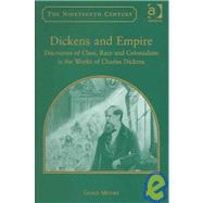 Dickens and Empire: Discourses of Class, Race and Colonialism in the Works of Charles Dickens by Moore,Grace, 9780754634126