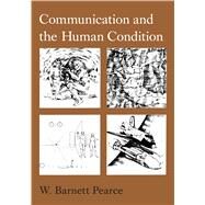 Communication and the Human Condition by Pearce, W. Barnett, 9780809314126