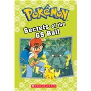 Secrets of the GS Ball (Pokmon Classic Chapter Book #16) by Johnson, Jennifer L., 9781338284126