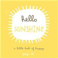 Hello Sunshine A Little Book of Happy by Ete, Freya, 9781449474126