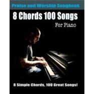 8 Chords 100 Songs Praise and Worship Songbook for Piano: Top Worship Songs With Easy Piano Chords by Roberts, Eric Michael, 9781456474126