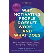 Why Motivating People Doesn't Work...and What Does, Second Edition More Breakthroughs for Leading, Energizing, and Engaging by Fowler, Susan; Ridge, Garry, 9781523004126