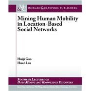 Mining Human Mobile in Location-Based Social Networks by Gao, Huiji; Liu, Huan, 9781627054126