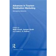 Advances in Tourism Destination Marketing : Managing Networks by Kozak, Metin; Gnoth, Juergen; Andreu, Luisa L. a, 9780203874127