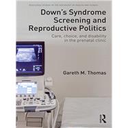Down's Syndrome Screening and Reproductive Politics by Thomas, Gareth M., 9780367224127