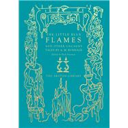 The Little Blue Flames  and Other Uncanny Tales by A. M. Burrage by Burrage, A. M.; Freeman, Nick, 9780712354127