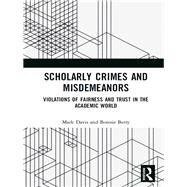 Scholarly Crimes and Misdemeanors: Power, Trust and their Abuse in the Academic World by Davis; Mark S., 9781138504127
