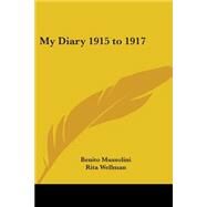 My Diary 1915 To 1917 by Mussolini, Benito, 9781417924127