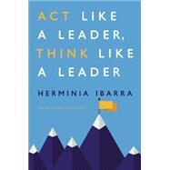 Act Like a Leader, Think Like a Leader by Ibarra, Herminia, 9781422184127