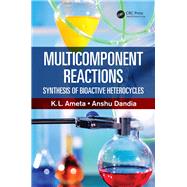 Multicomponent Reactions: Synthesis of Bioactive Heterocycles by Ameta, Ph.D.; K.L., 9781498734127
