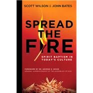 Spread the Fire by Wilson, Scott; Bates, John; Wood, George O., 9781607314127