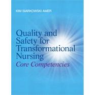 Quality and Safety for Transformational Nursing Core Competencies by Amer, Kim, 9780132724128