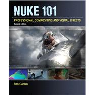 Nuke 101 Professional Compositing and Visual Effects by Ganbar, Ron, 9780321984128