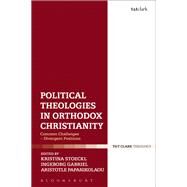 Political Theologies in Orthodox Christianity by Stoeckl, Kristina; Gabriel, Ingeborg; Papanikolaou, Aristotle, 9780567674128
