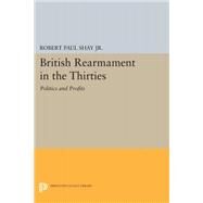 British Rearmament in the Thirties by Shay, Robert Paul, Jr., 9780691634128