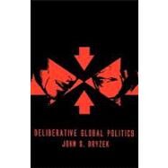 Deliberative Global Politics Discourse and Democracy in a Divided World by Dryzek, John S., 9780745634128