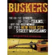 Buskers The On-the-Streets, In-the-Trains, Off-the-Grid Memoir of Two New York City Street Musicians by Weinstein, Heth; Weinstein, Jed, 9781593764128