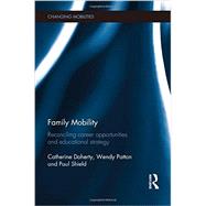 Family Mobility: Reconciling Career Opportunities and Educational Strategy by Doherty; Catherine, 9780415714129