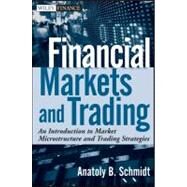 Financial Markets and Trading An Introduction to Market Microstructure and Trading Strategies by Schmidt, Anatoly B., 9780470924129