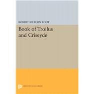 The Book of Troilus and Criseyde by Chaucer, Geoffrey; Root, Robert Kilburn, 9780691624129