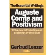 Auguste Comte and Positivism: The Essential Writings by Lenzer,Gertrud, 9780765804129