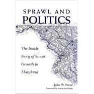 Sprawl & Politics: The Inside Story of Smart Growth in Maryland by Frece, John W., 9780791474129